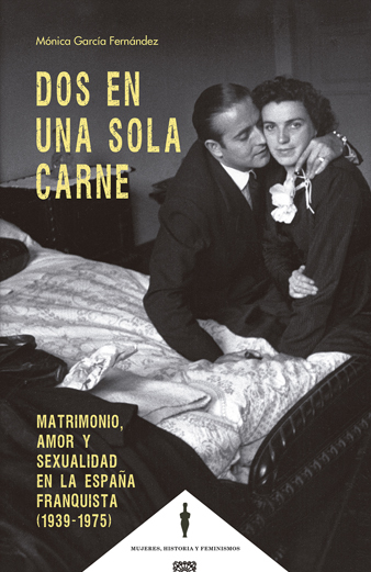 Dos en una sola carne. Matrimonio, amor y sexualidad en la España franquista (1939-1975)