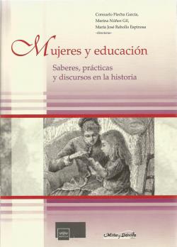 Mujeres y educación. Saberes, prácticas y discursos en la historia