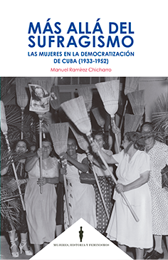 Más allá del sufragismo. Las mujeres en la democratización de Cuba (1933-1952)