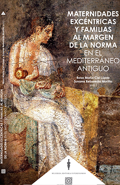 Maternidades excéntricas y familias al margen de la norma en el Mediterráneo antiguo