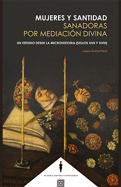 Mujeres y Santidad. Sanadoras por mediación divina. Un estudio desde la microhistoria (siglos XVII y XVIII))